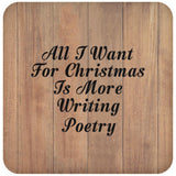All I Want For Christmas Is More Writing Poetry - Drink Coaster C