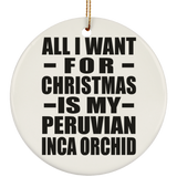 All I Want For Christmas Is My Peruvian Inca Orchid - Circle Ornament