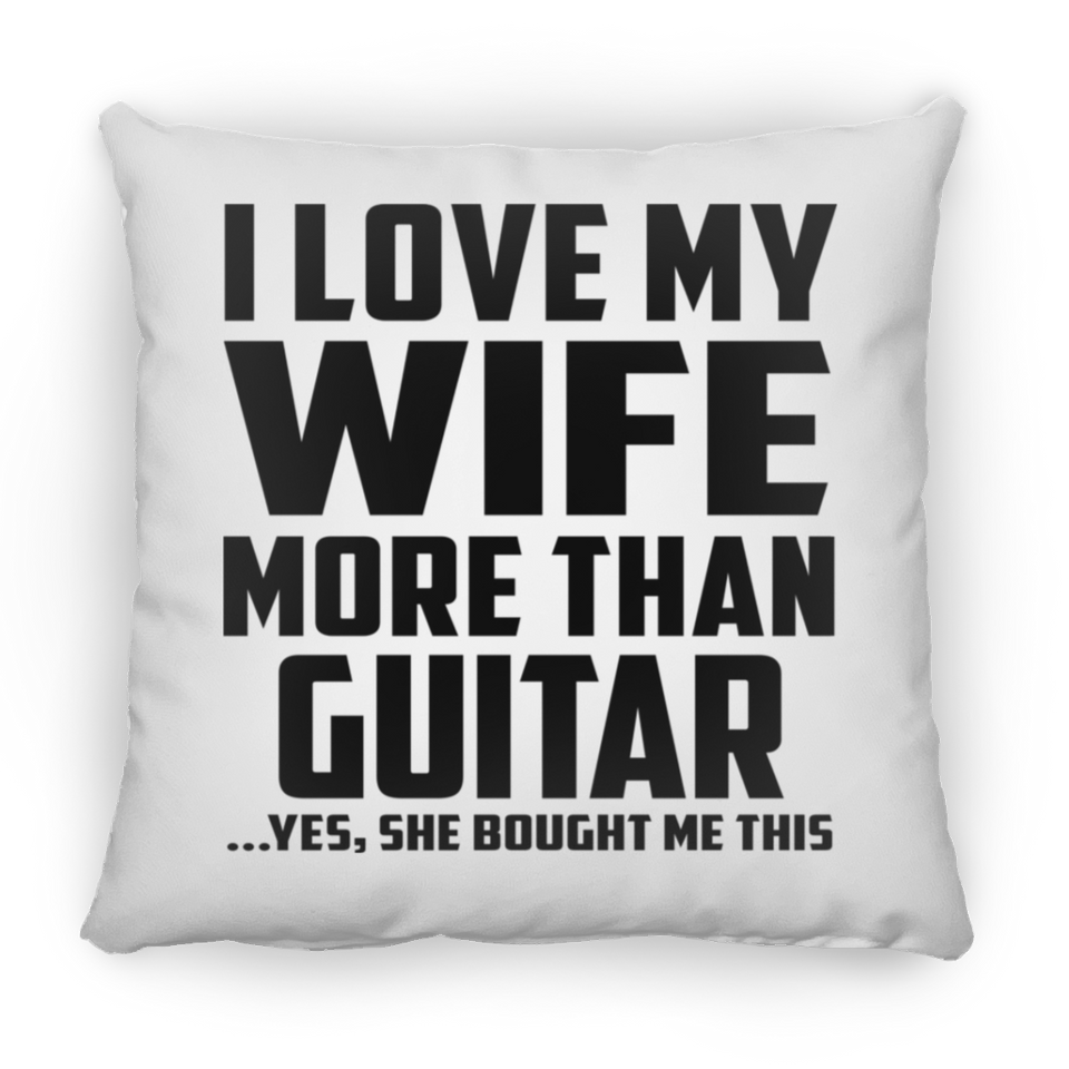 I Love My Wife More Than Guitar - Throw Pillow
