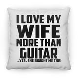 I Love My Wife More Than Guitar - Throw Pillow