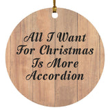 All I Want For Christmas Is More Accordion - Circle Ornament C