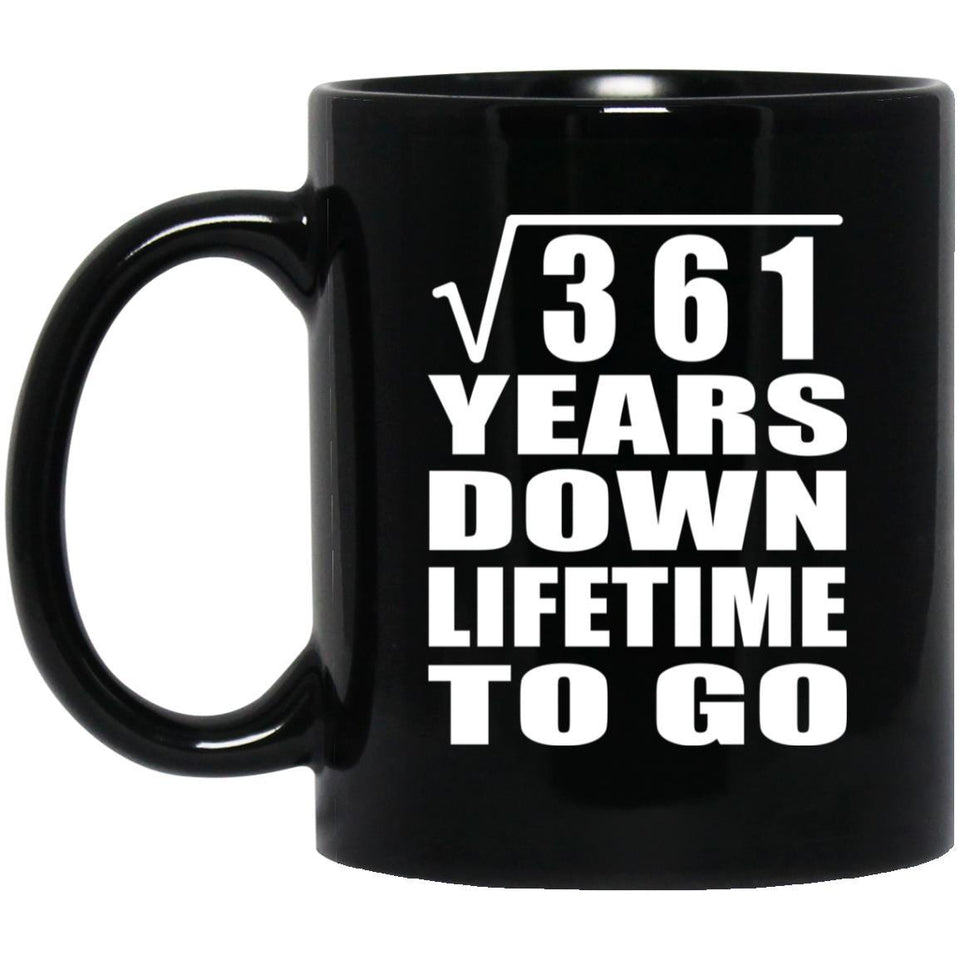 19th Anniversary Square Root of 361 Years Lifetime To Go - 11oz Coffee Mug Black