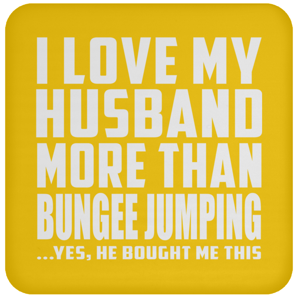 I Love My Husband More Than Bungee Jumping - Drink Coaster