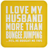 I Love My Husband More Than Bungee Jumping - Drink Coaster