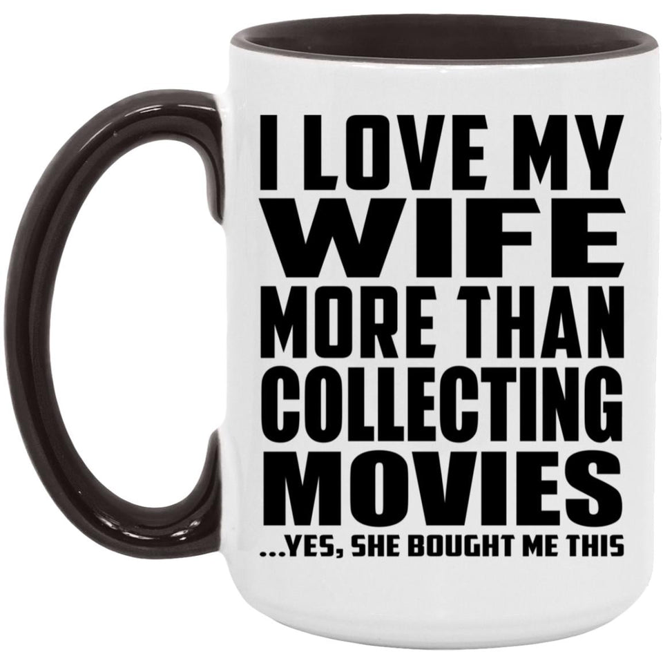 I Love My Wife More Than Collecting Movies - 15oz Accent Mug Black