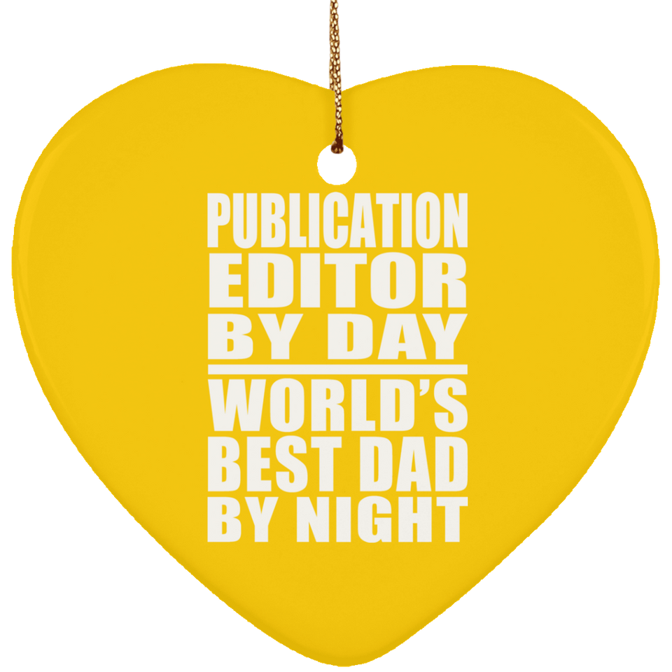 Publication Editor By Day World's Best Dad By Night - Heart Ornament
