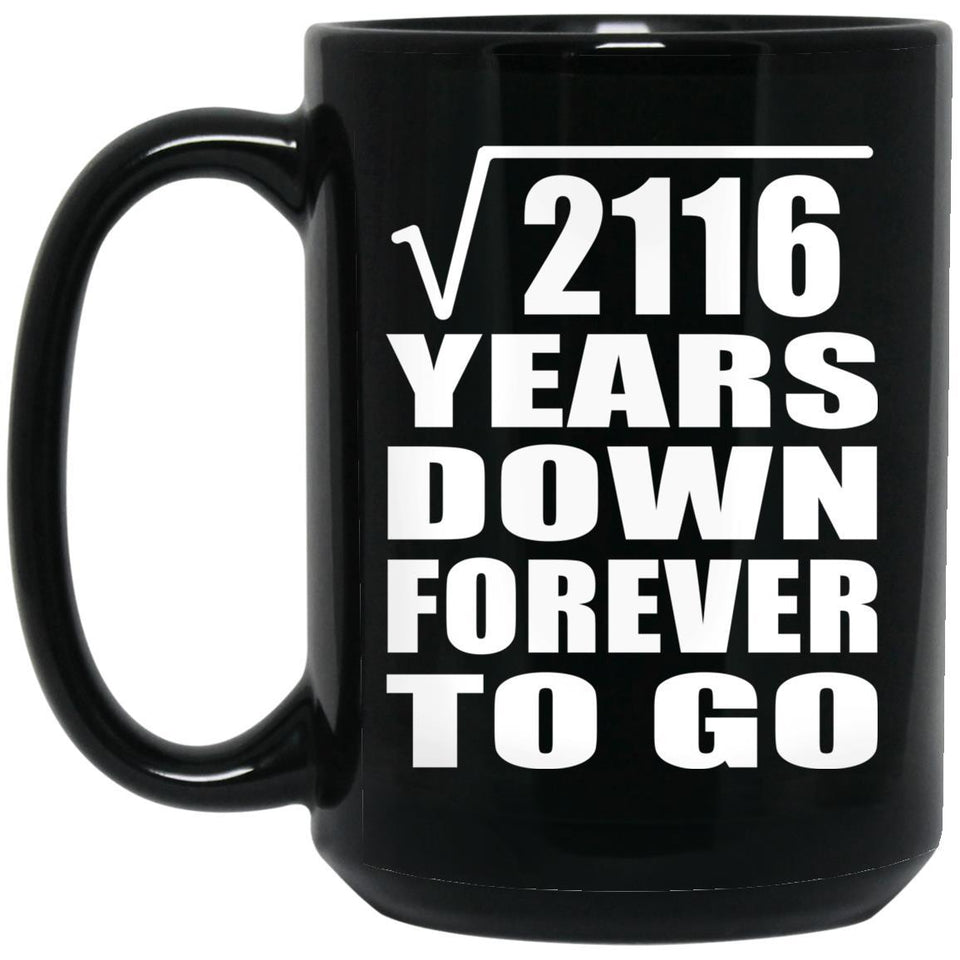46th Anniversary Square Root of 2116 Years Down Forever To Go - 15oz Coffee Mug Black