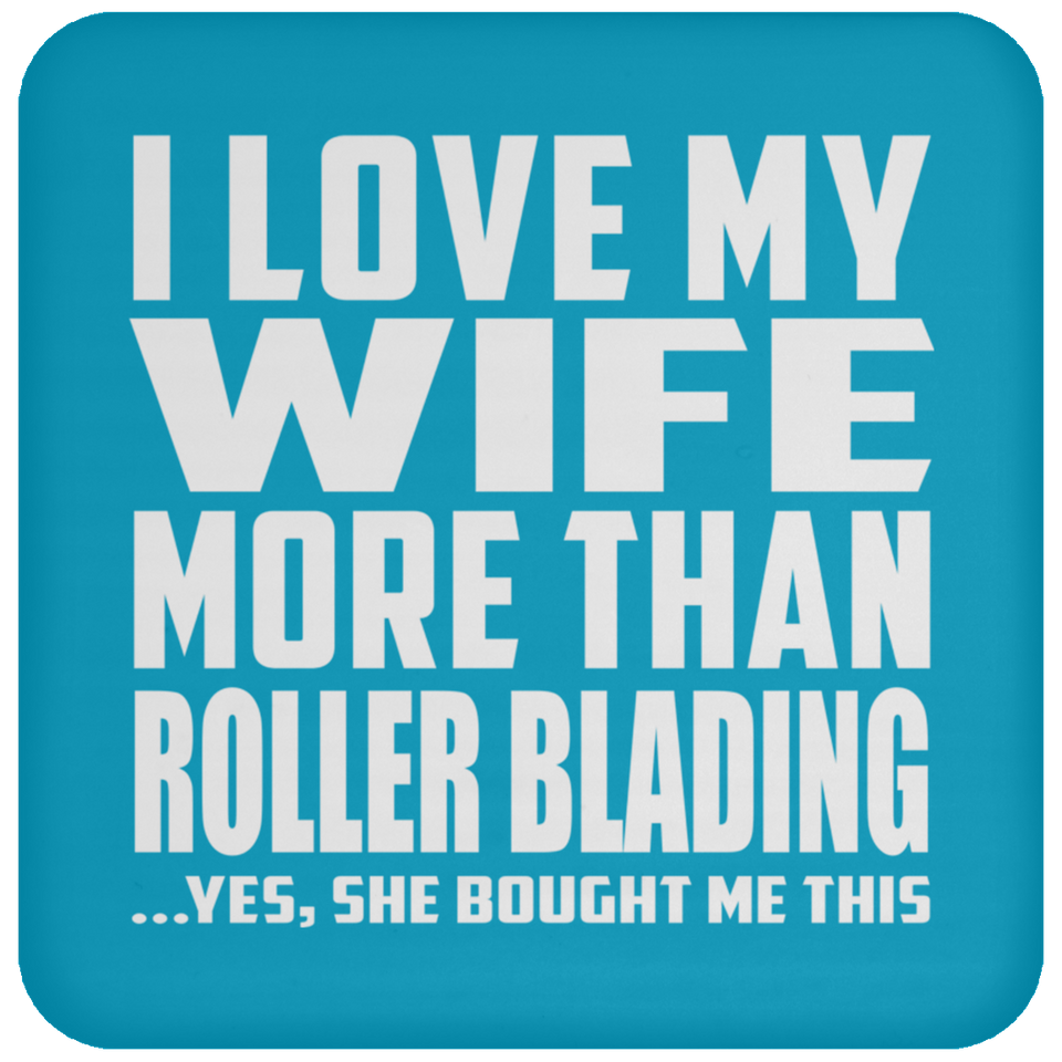 I Love My Wife More Than Roller Blading - Drink Coaster