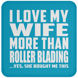 I Love My Wife More Than Roller Blading - Drink Coaster