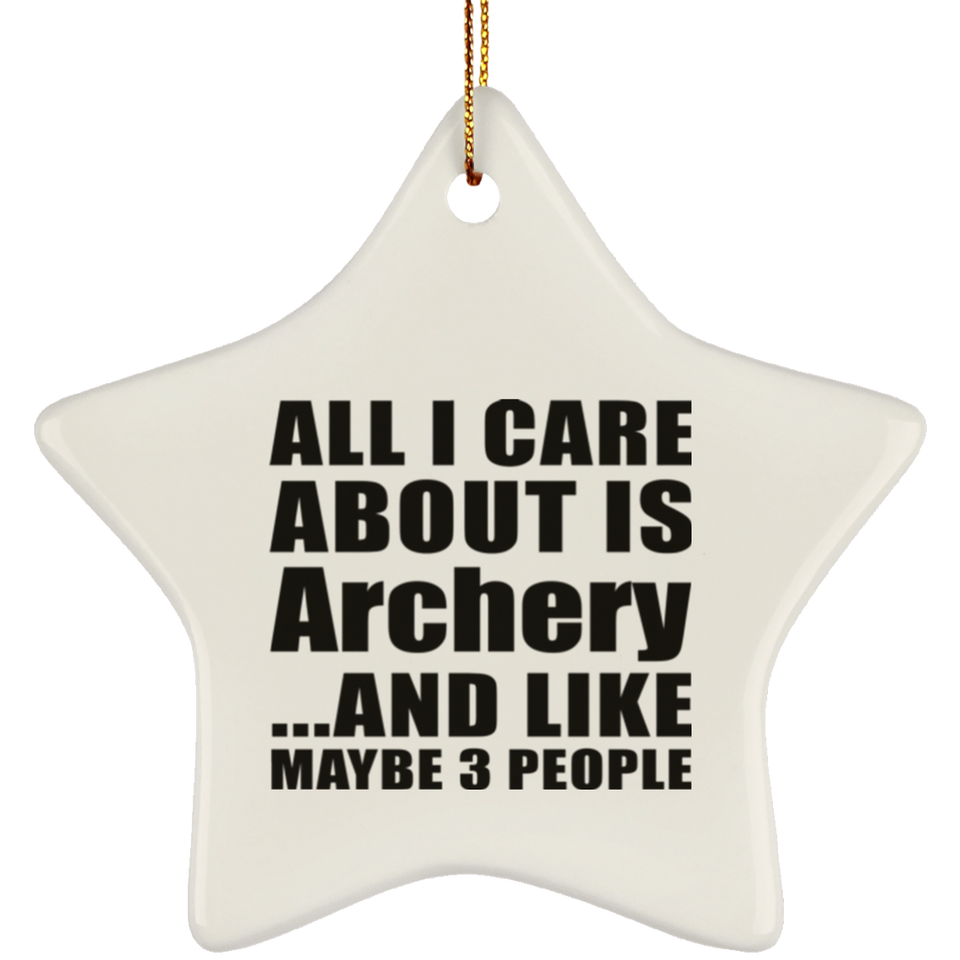 All I Care About Is Archery - Star Ornament
