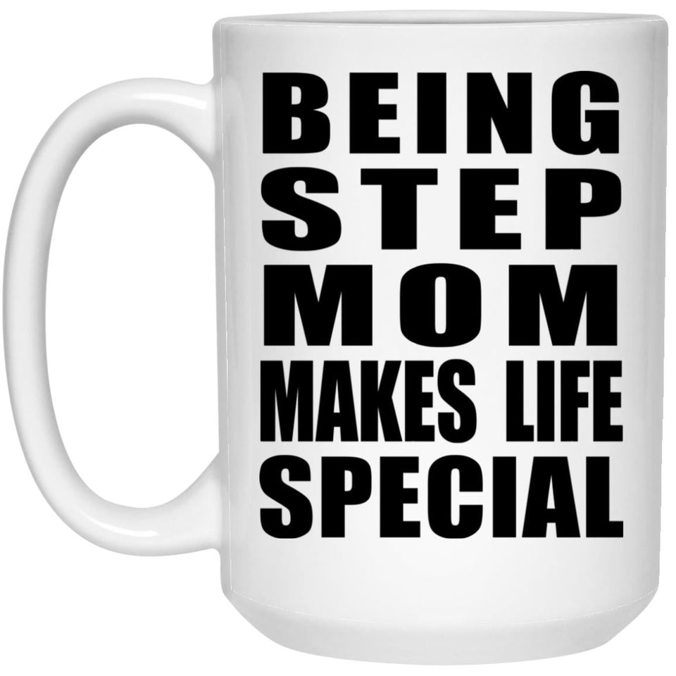 Being Step Mom Makes Life Special - 15oz Coffee Mug