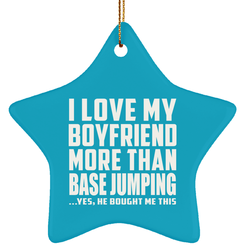 I Love My Boyfriend More Than BASEJumping - Star Ornament