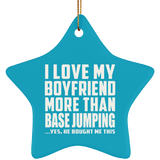 I Love My Boyfriend More Than BASEJumping - Star Ornament