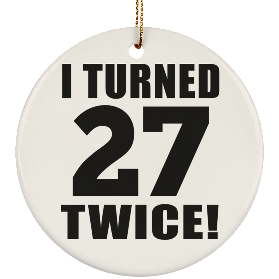 54th Birthday I Turned 27 Twice - Circle Ornament