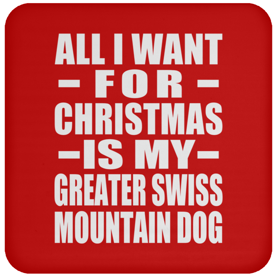 All I Want For Christmas Is My Greater Swiss Mountain Dog - Coaster