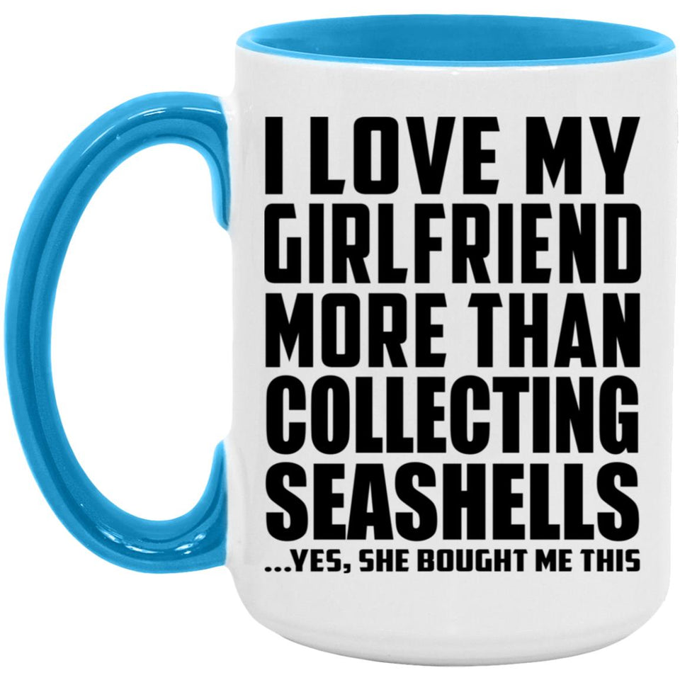 I Love My Girlfriend More Than Collecting Seashells - 15oz Accent Mug Blue