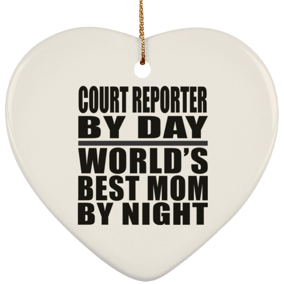 Court Reporter By Day World's Best Mom By Night - Heart Ornament