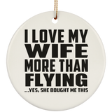 I Love My Wife More Than Flying - Circle Ornament