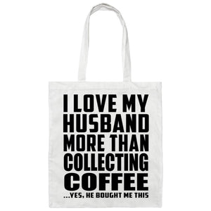 I Love My Husband More Than Collecting Coffee - Tote Bag White