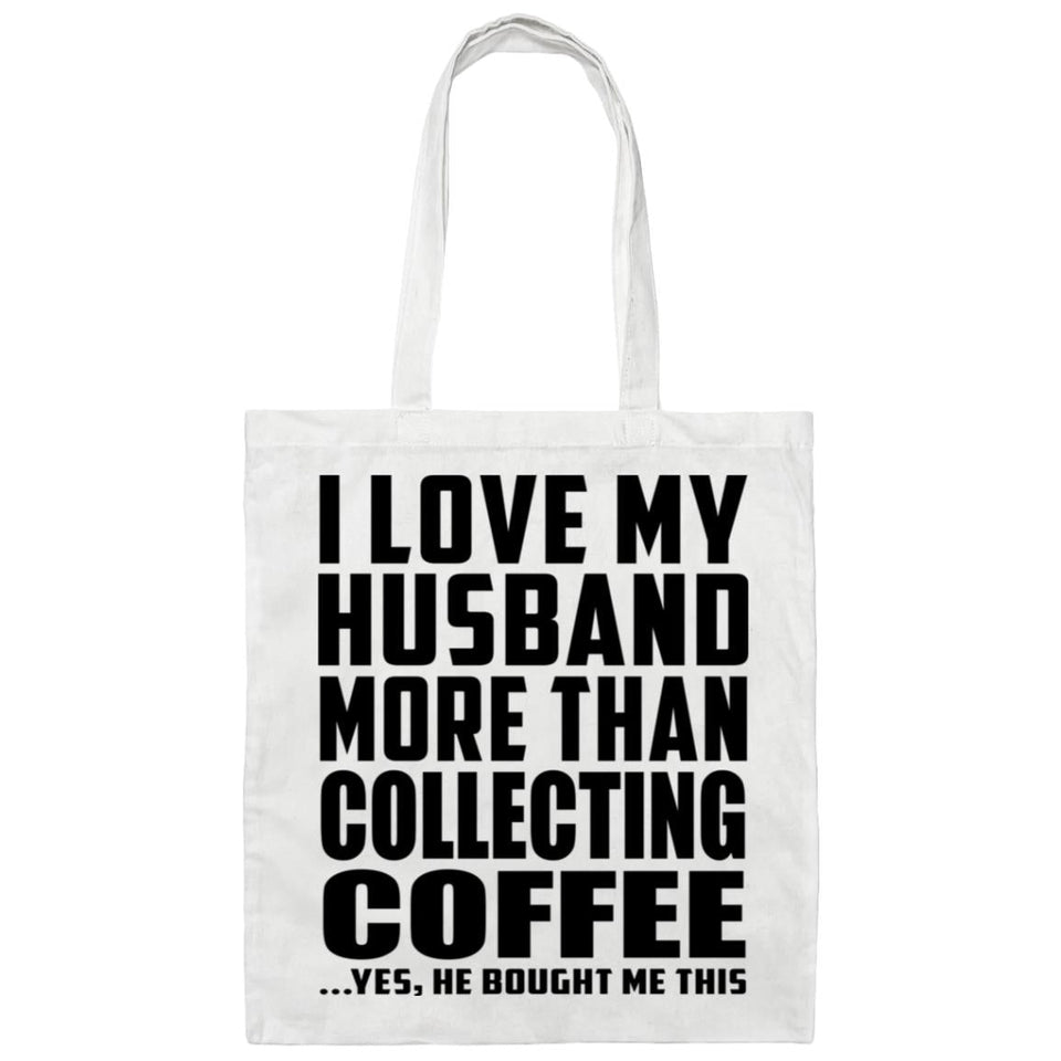 I Love My Husband More Than Collecting Coffee - Tote Bag White