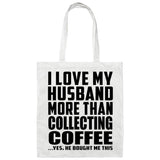 I Love My Husband More Than Collecting Coffee - Tote Bag White