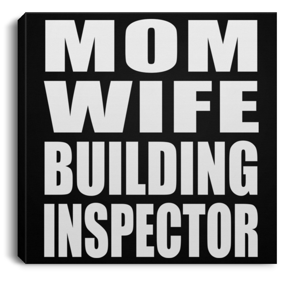 Mom Wife Building Inspector - Canvas Square