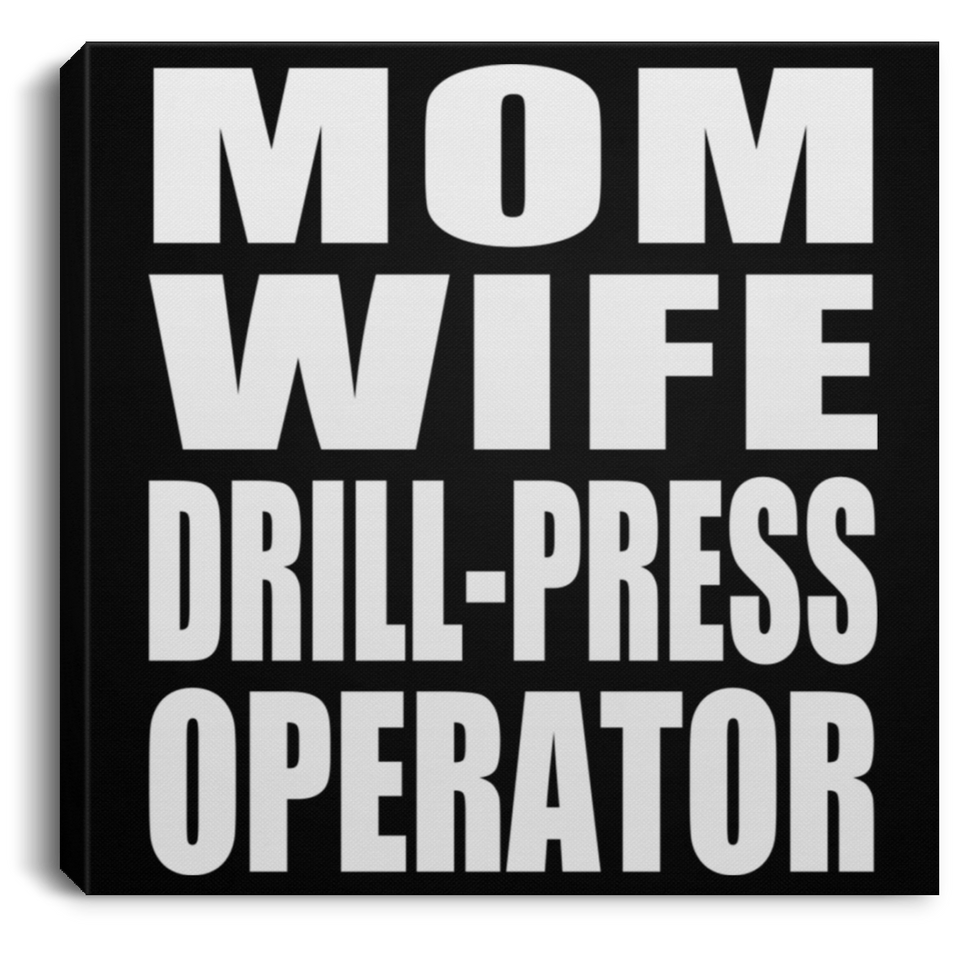 Mom Wife Drill-Press Operator - Canvas Square