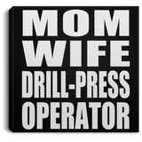 Mom Wife Drill-Press Operator - Canvas Square