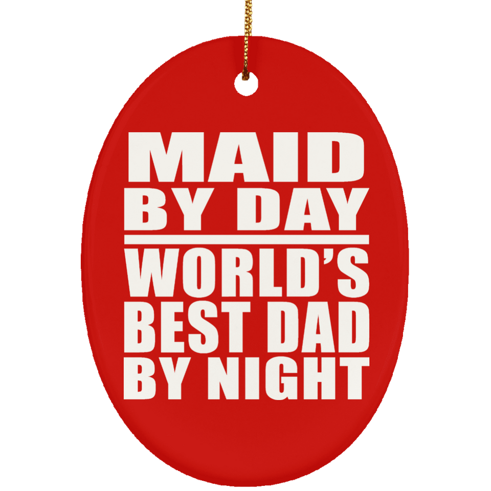 Maid By Day World's Best Dad By Night - Oval Ornament