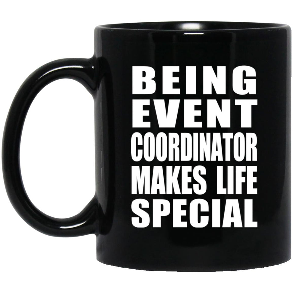 Being Event Coordinator Makes Life Special - 11oz Coffee Mug Black