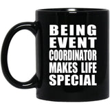 Being Event Coordinator Makes Life Special - 11oz Coffee Mug Black