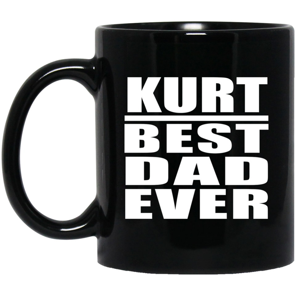 Kurt Best Dad Ever - 11 Oz Coffee Mug Black