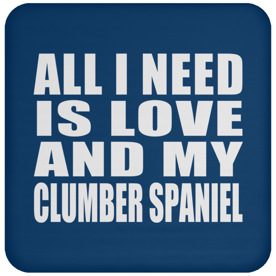 All I Need Is Love And My Clumber Spaniel - Drink Coaster