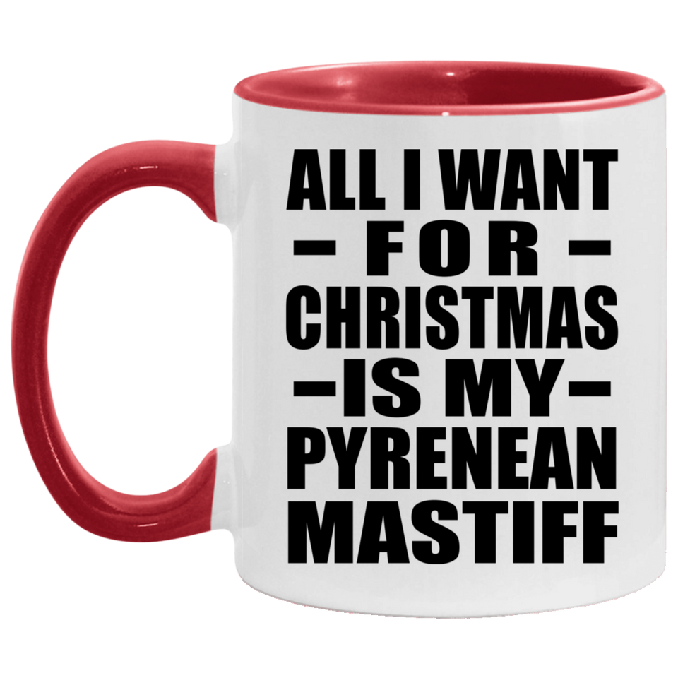 All I Want For Christmas Is My Pyrenean Mastiff - 11oz Accent Mug Red
