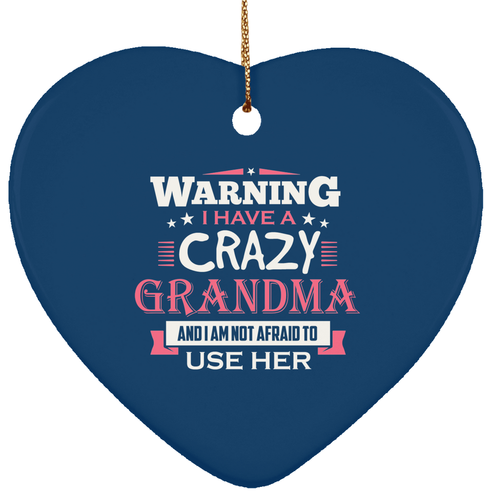 Warning I Have A Crazy Grandma & I Am Not Afraid To Use Her - Heart Ornament