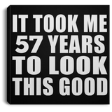 57th Birthday Took Me 57 Years To Look This Good - Canvas Square