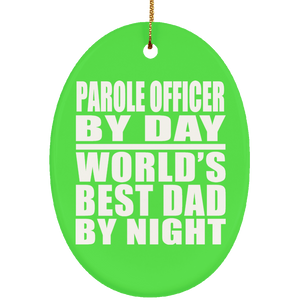 Parole Officer By Day World's Best Dad By Night - Oval Ornament