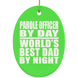Parole Officer By Day World's Best Dad By Night - Oval Ornament