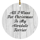 All I Want For Christmas Is My Airedale Terrier - Circle Ornament F