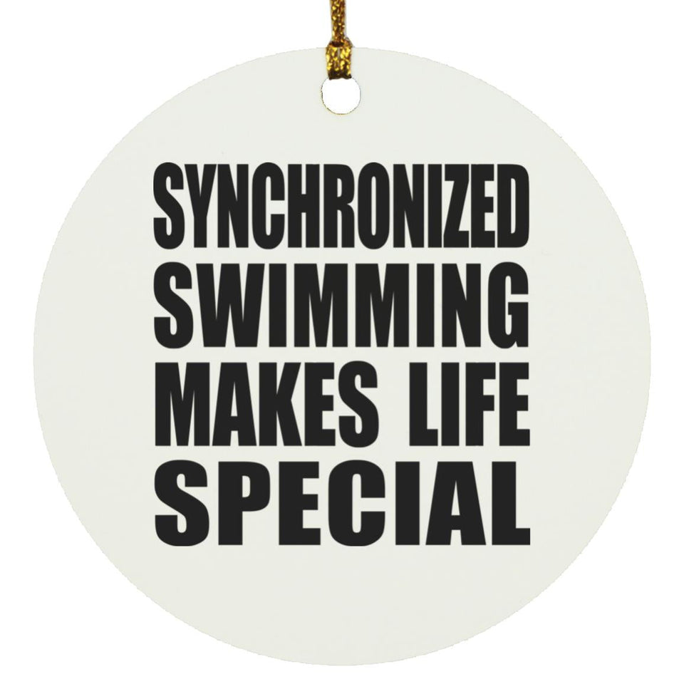 Synchronized Swimming Makes Life Special - Circle Ornament