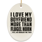 I Love My Boyfriend More Than Flugel Horn - Oval Ornament