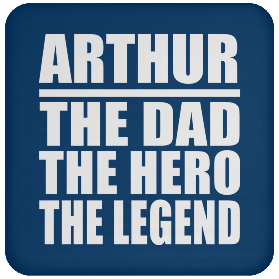 Arthur The Dad The Hero The Legend - Drink Coaster