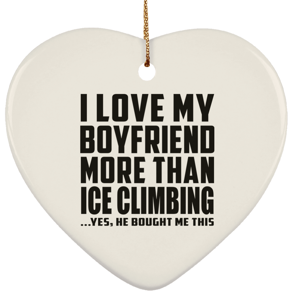 I Love My Boyfriend More Than Ice Climbing - Heart Ornament
