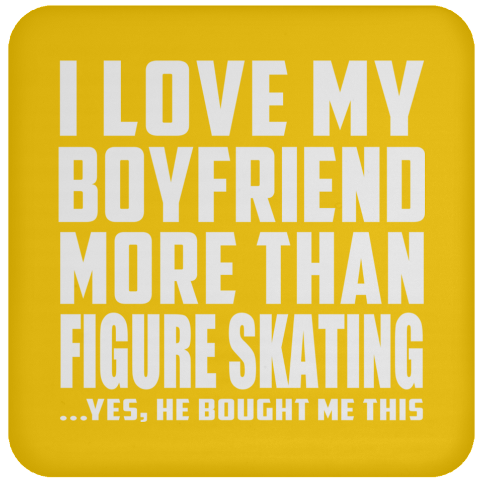 I Love My Boyfriend More Than Figure Skating - Drink Coaster