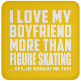 I Love My Boyfriend More Than Figure Skating - Drink Coaster