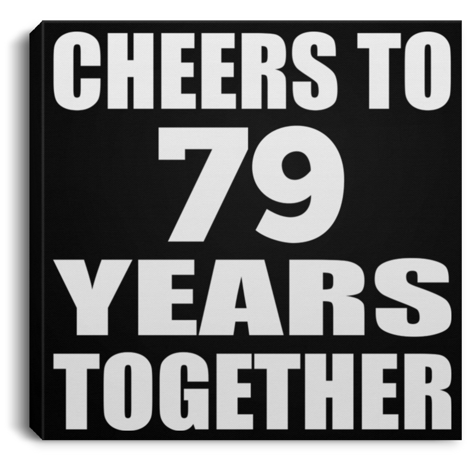 79th Anniversary Cheers To 79 Years Together - Canvas Square