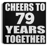 79th Anniversary Cheers To 79 Years Together - Canvas Square