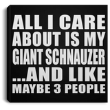 All I Care About Is My Giant Schnauzer - Canvas Square