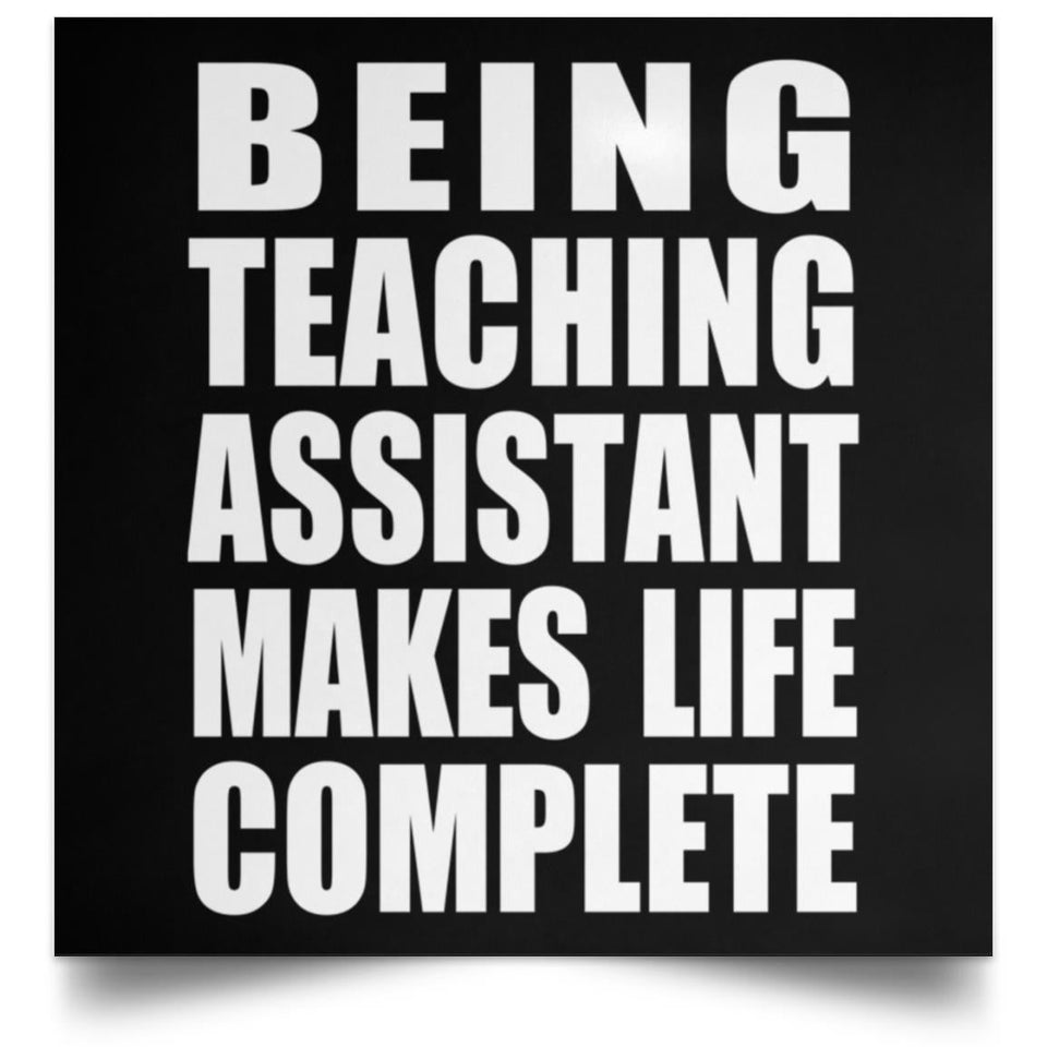 Being Teaching Assistant Makes Life Complete - Poster Square