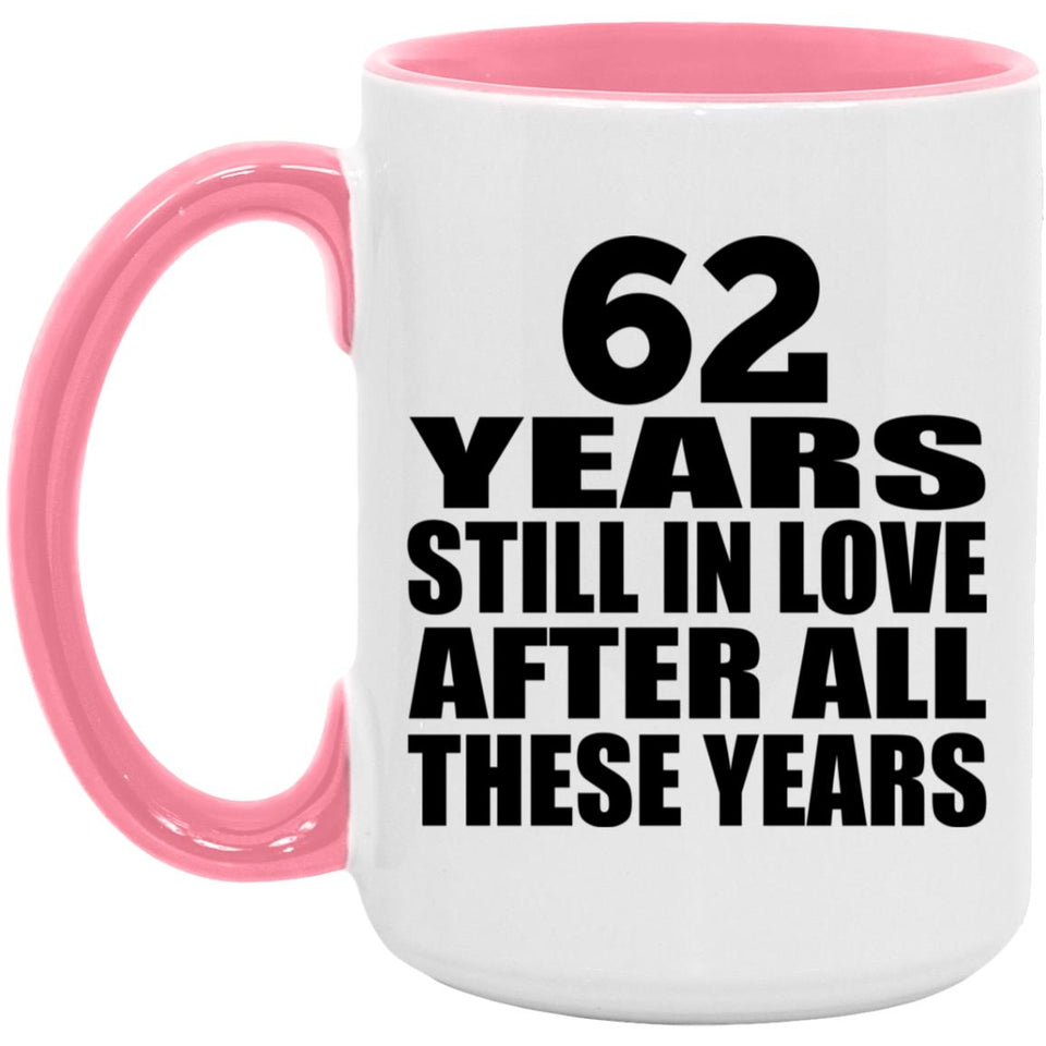 62nd Anniversary 62 Years Still In Love After These Years - 15oz Accent Mug Pink